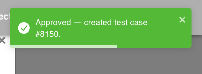 The 'Approved — created test case' notification